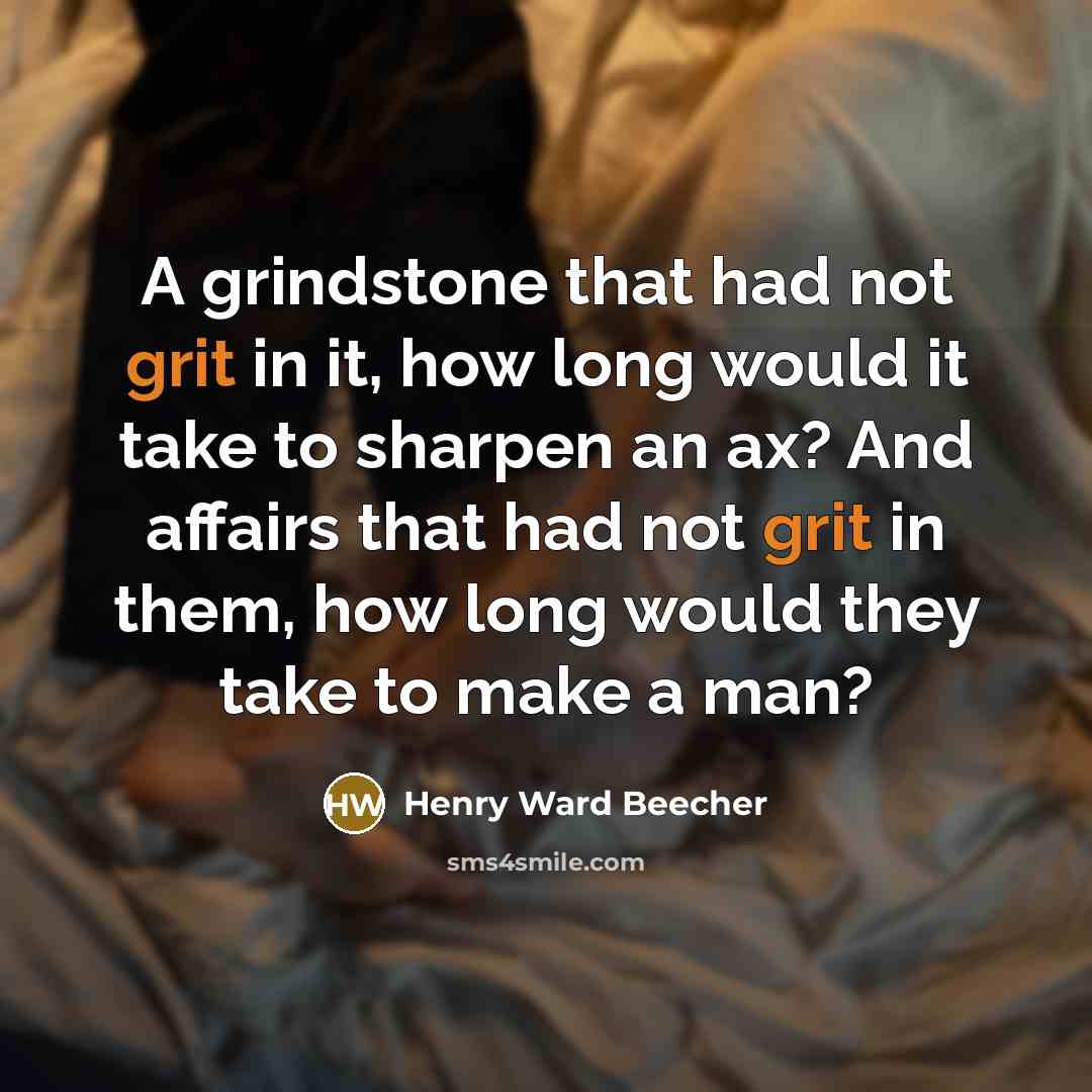 “A grindstone that had not grit in it, how long…” quote by Henry Ward Beecher