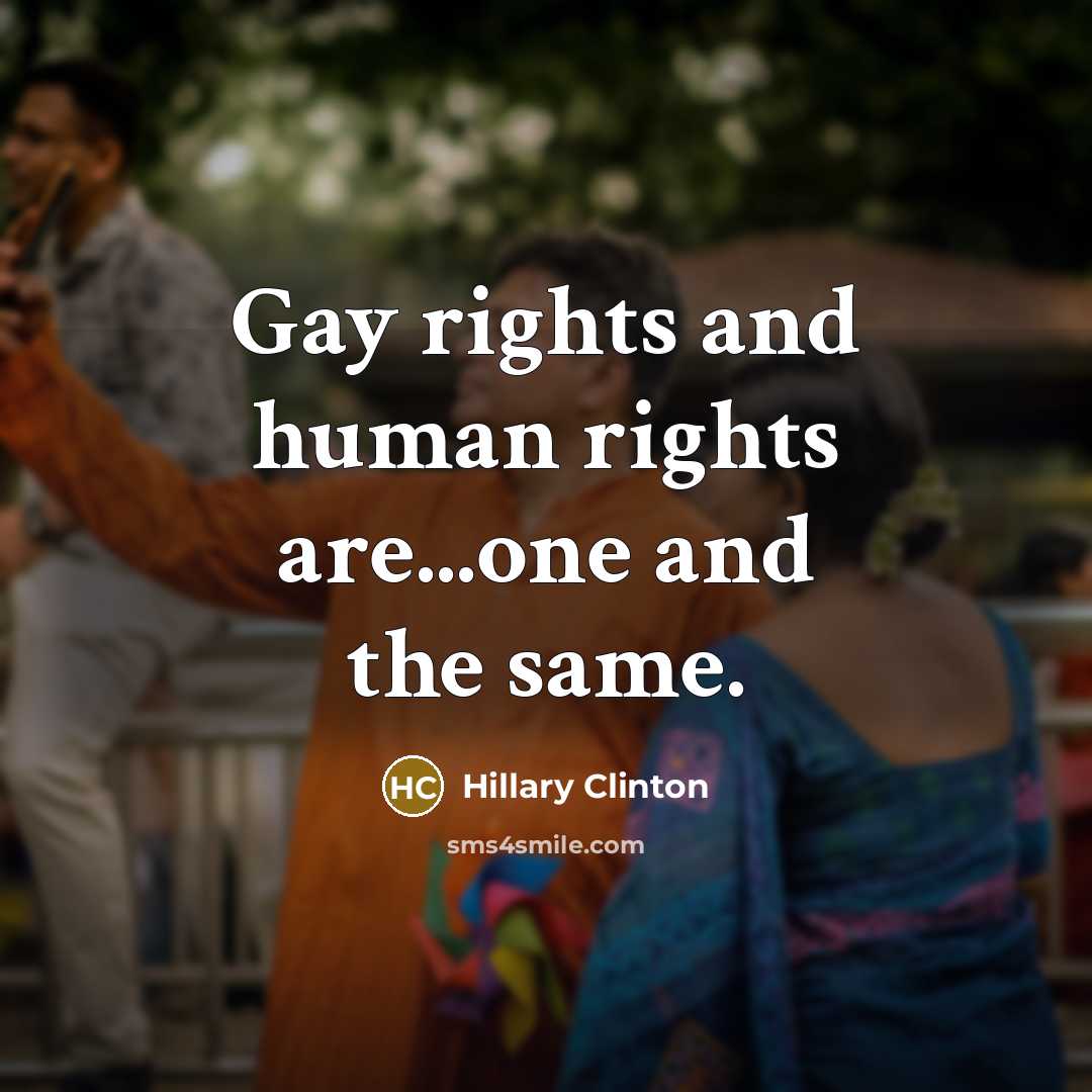 “Gay rights and human rights are...one and the same.…” quote by Hillary Clinton