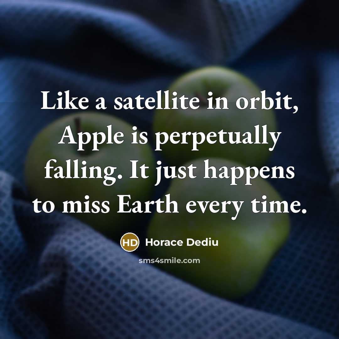 “Like a satellite in orbit, Apple is perpetually falling. It…” quote by Horace Dediu