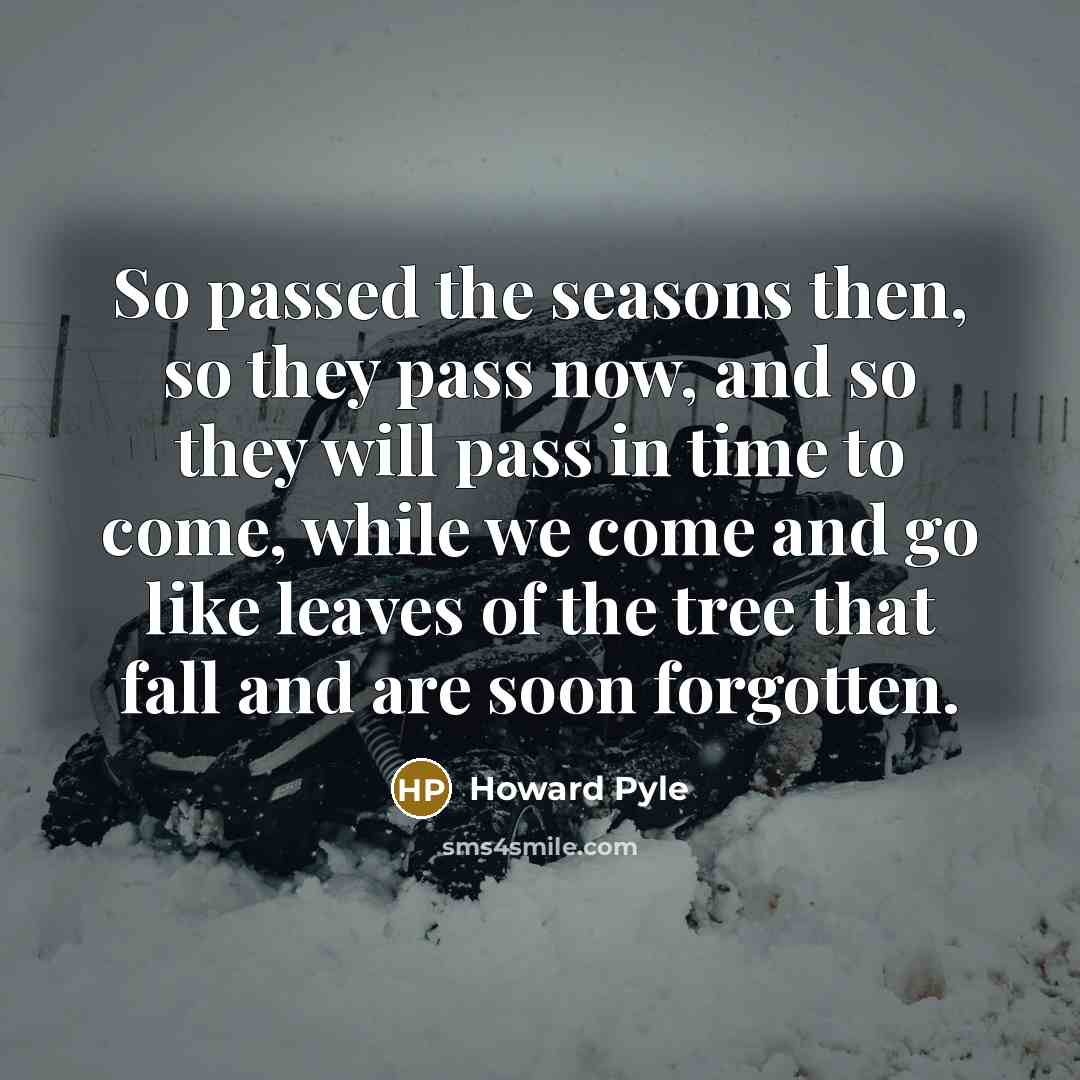 “So passed the seasons then, so they pass now, and…” quote by Howard Pyle