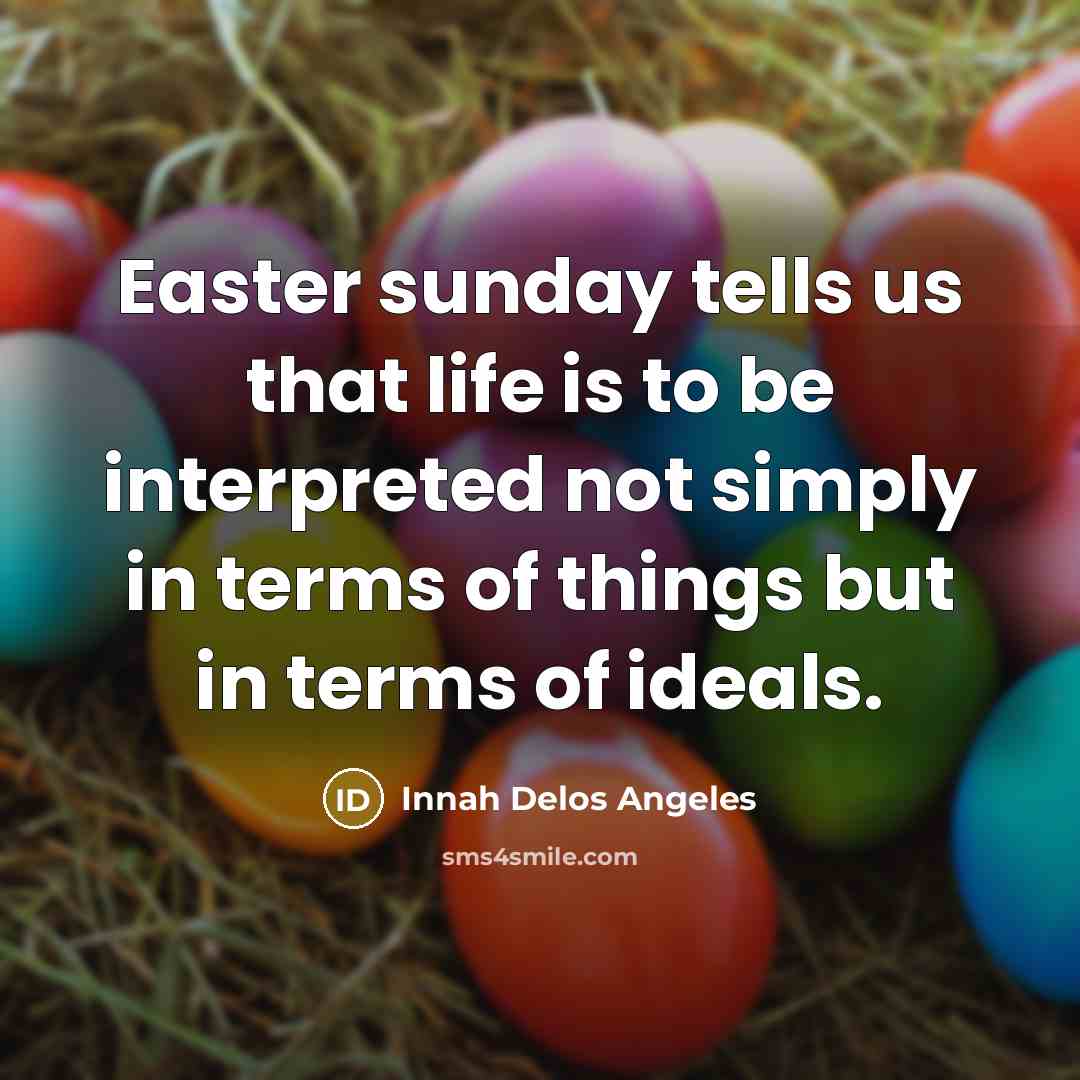 “Easter sunday tells us that life is to be interpreted…” quote by Innah Delos Angeles