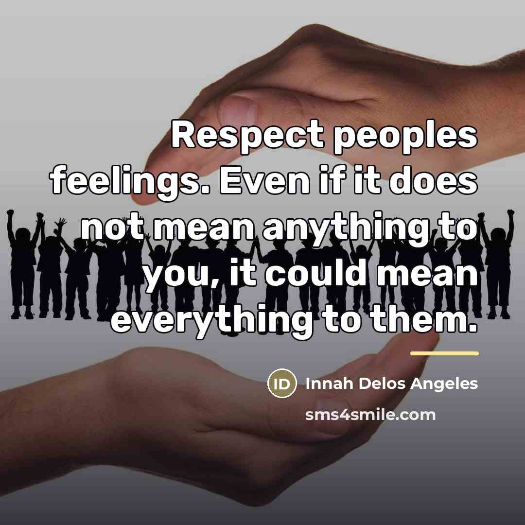 “Respect peoples feelings. Even if it does not mean anything…” quote by Innah Delos Angeles