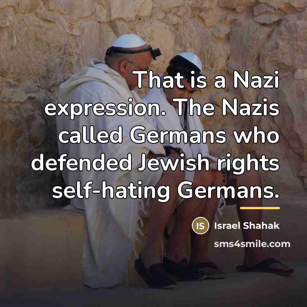 “That is a Nazi expression. The Nazis called Germans who…” quote by Israel Shahak