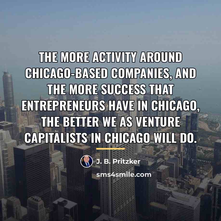 “The more activity around Chicago-based companies, and the more success…” quote by J. B. Pritzker