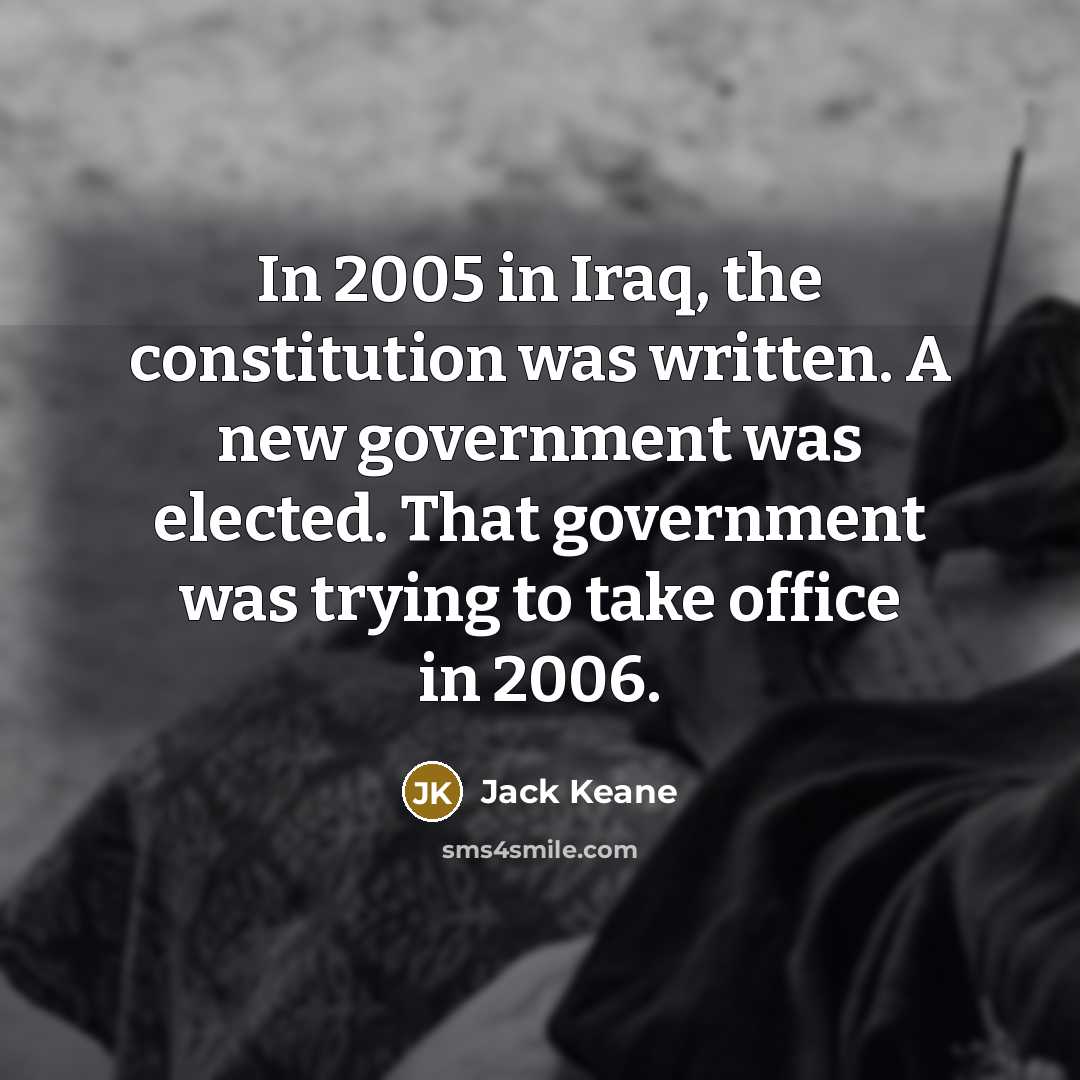 “In 2005 in Iraq, the constitution was written. A new…” quote by Jack Keane