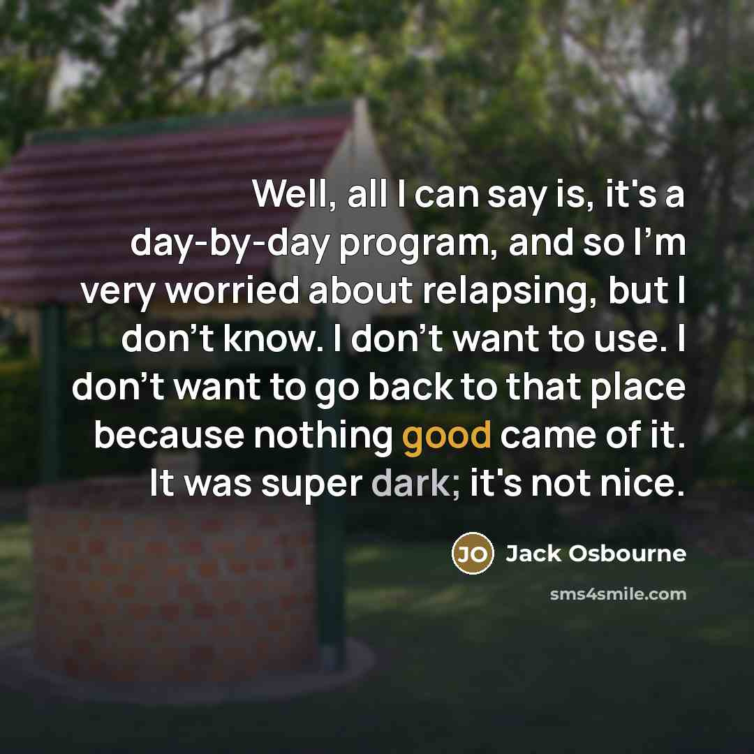 “Well, all I can say is, it's a day-by-day program,…” quote by Jack Osbourne