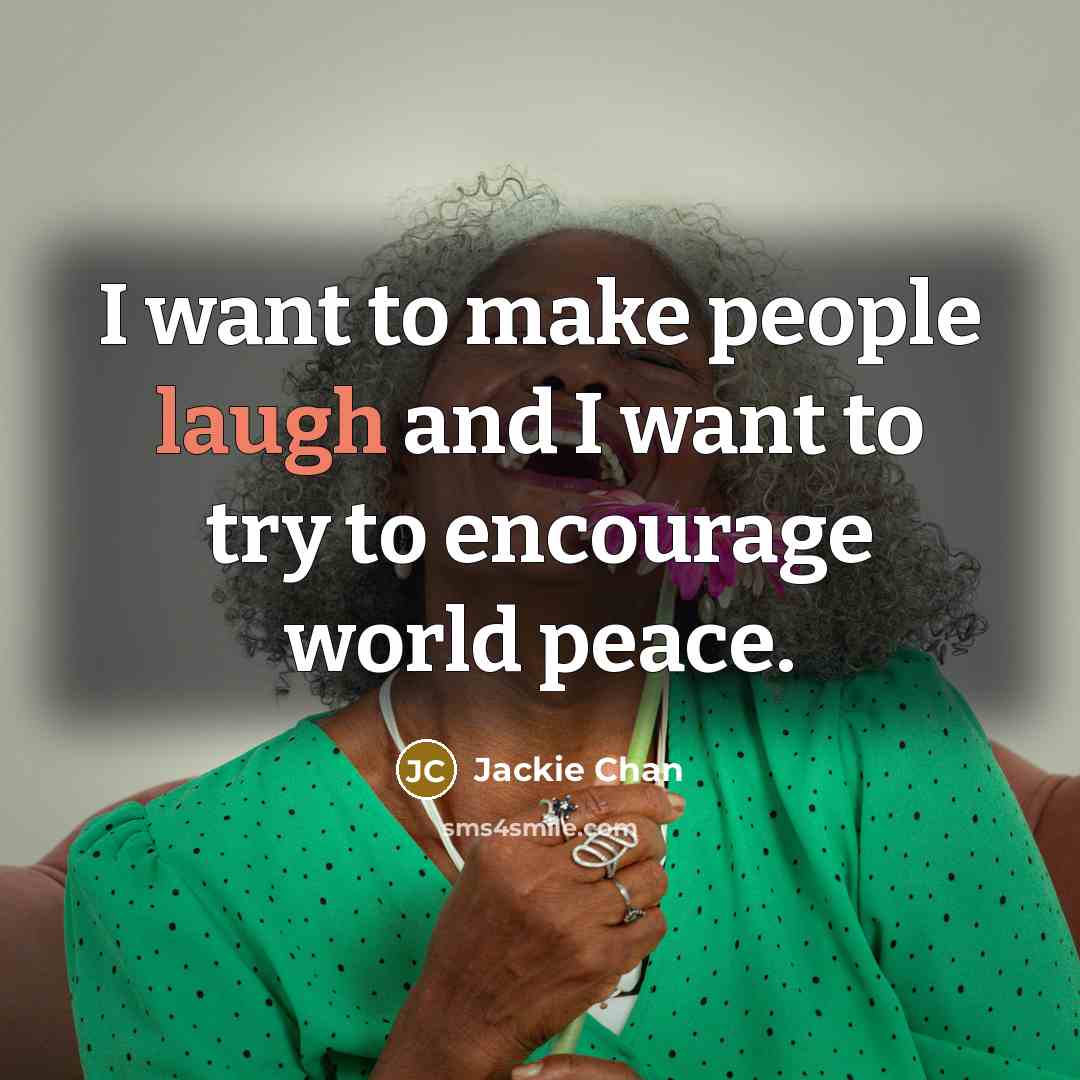 “I want to make people laugh and I want to…” quote by Jackie Chan