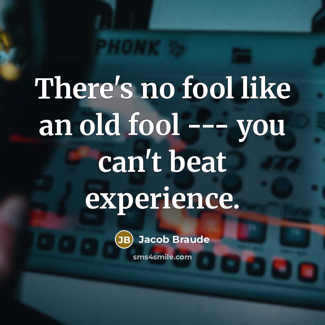 “There's no fool like an old fool --- you can't…” quote by Jacob Braude