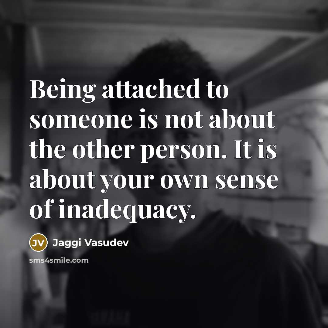 “Being attached to someone is not about the other person.…” quote by Jaggi Vasudev