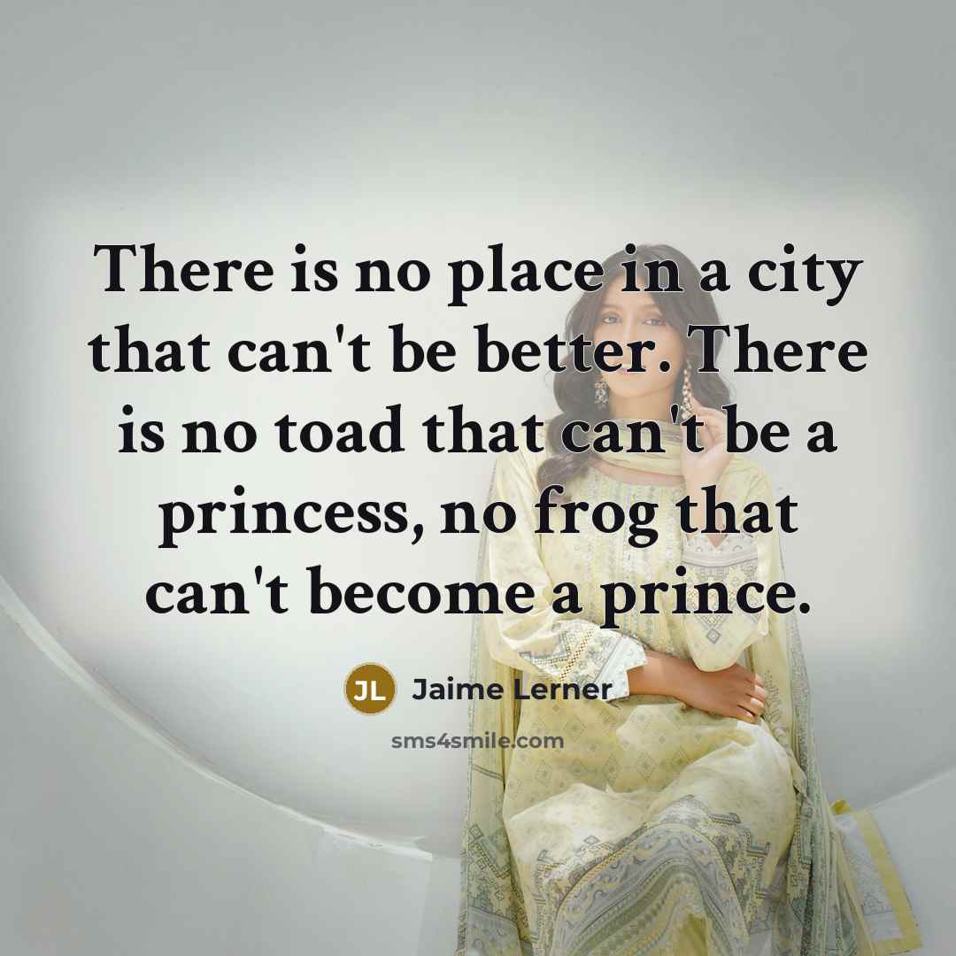 “There is no place in a city that can't be…” quote by Jaime Lerner
