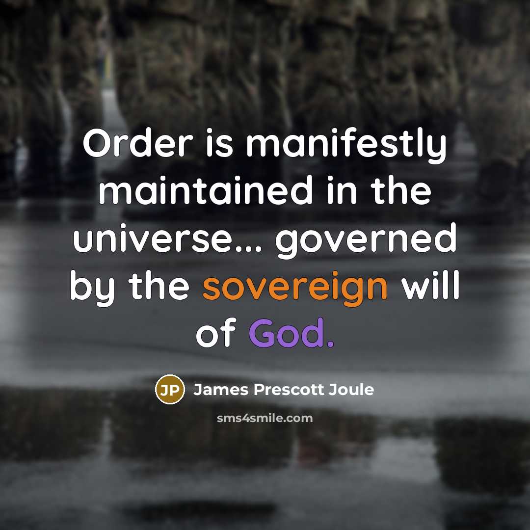 “Order is manifestly maintained in the universe... governed by the…” quote by James Prescott Joule