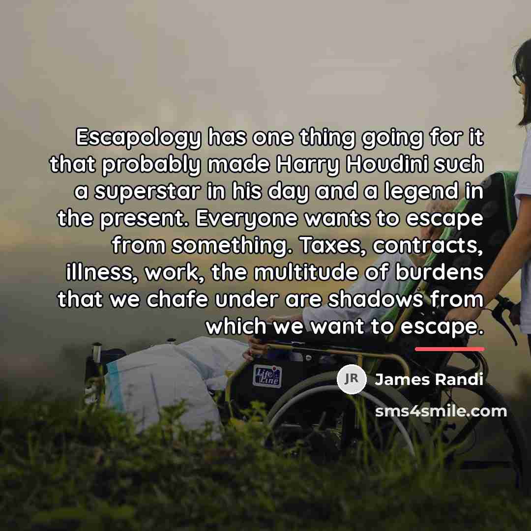 “Escapology has one thing going for it that probably made…” quote by James Randi
