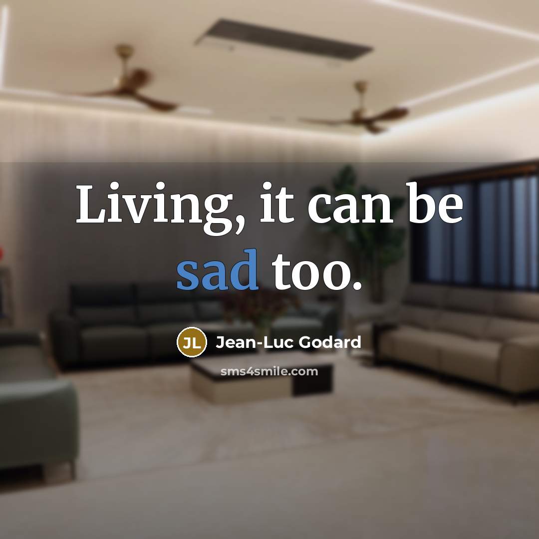“Living, it can be sad too.…” quote by Jean-Luc Godard
