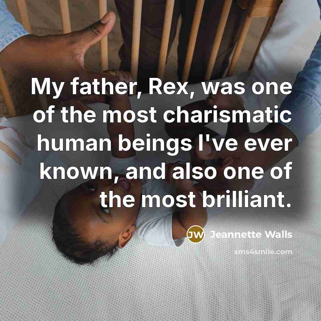 “My father, Rex, was one of the most charismatic human…” quote by Jeannette Walls