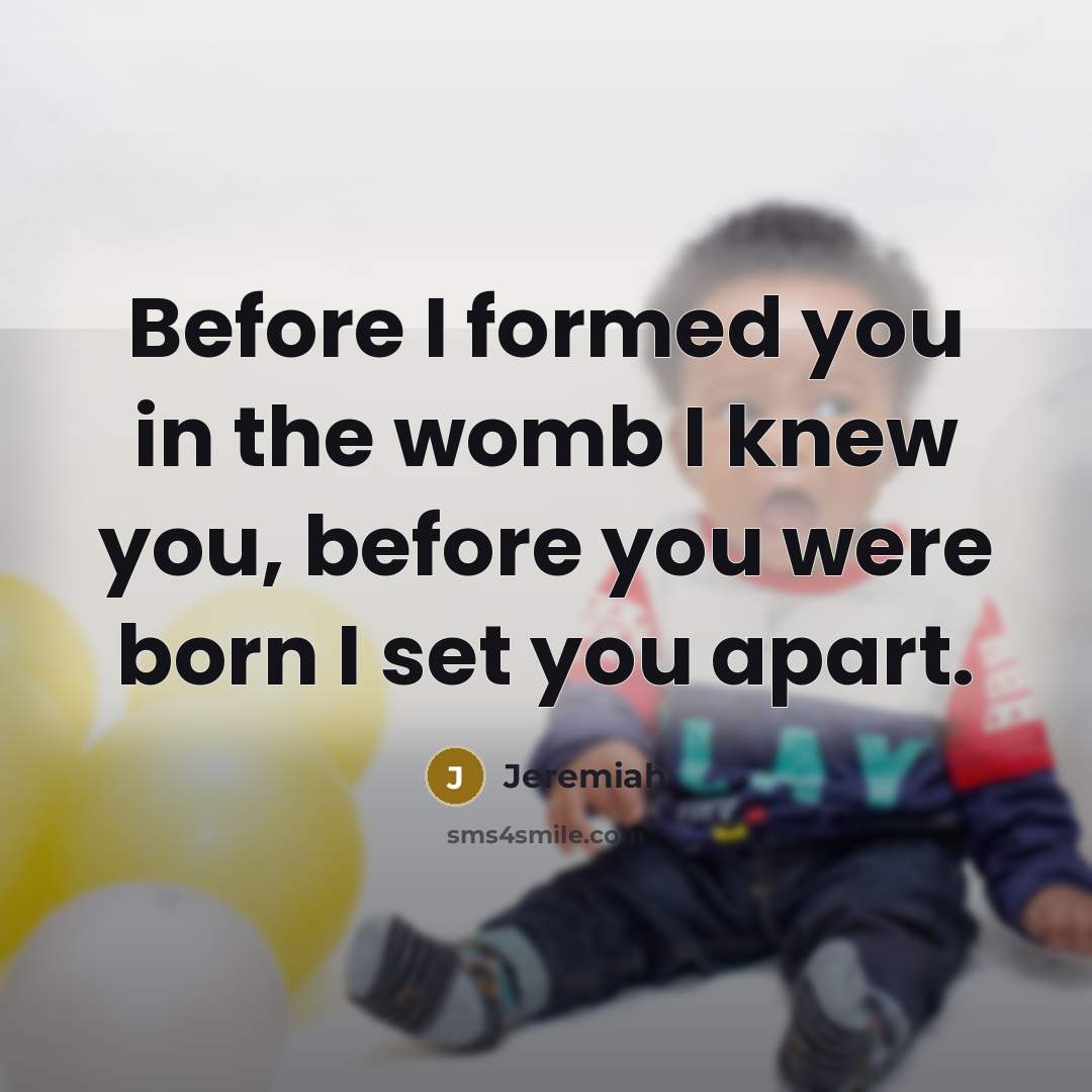 “Before I formed you in the womb I knew you,…” quote by Jeremiah