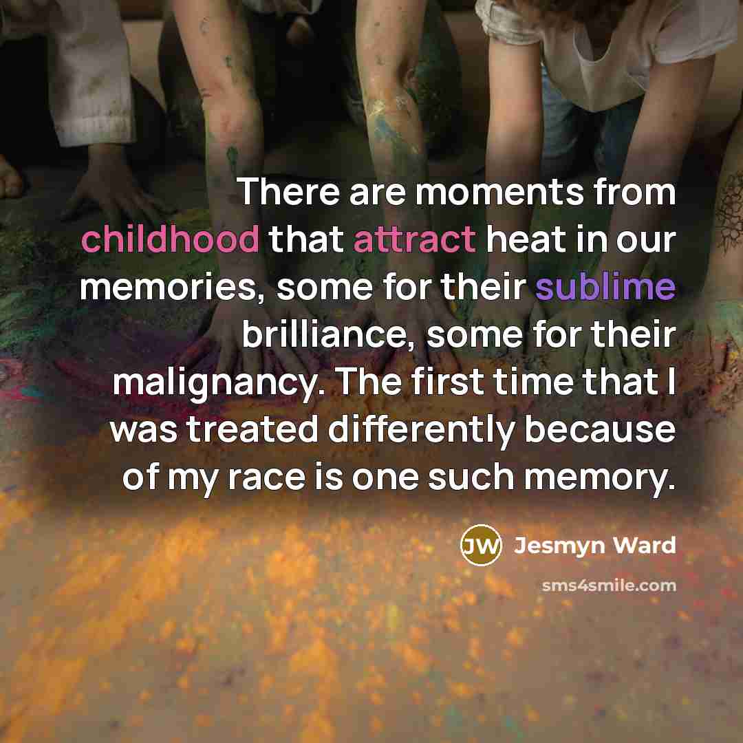 “There are moments from childhood that attract heat in our…” quote by Jesmyn Ward