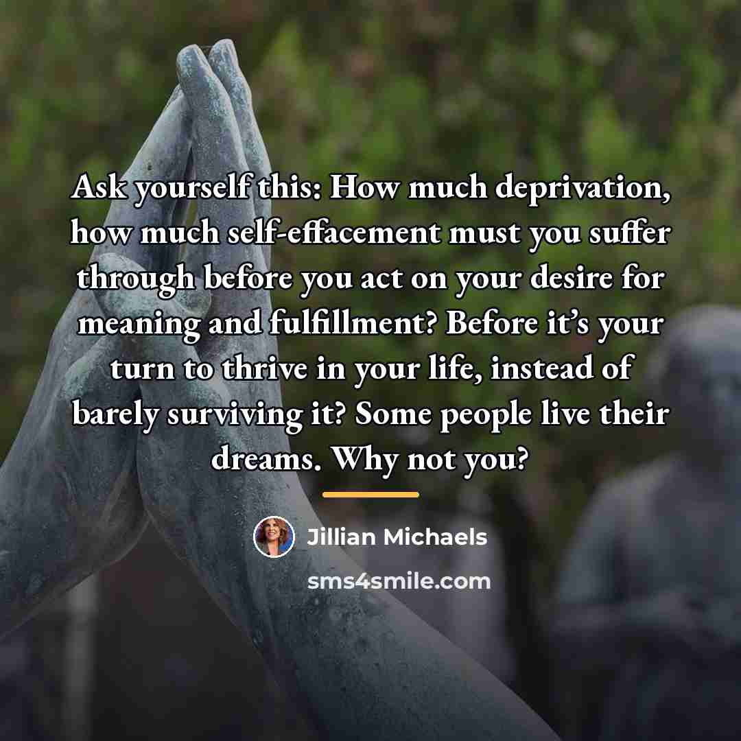 “Ask yourself this: How much deprivation, how much self-effacement must…” quote by Jillian Michaels