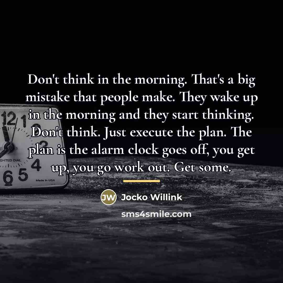 “Don't think in the morning. That's a big mistake that…” quote by Jocko Willink