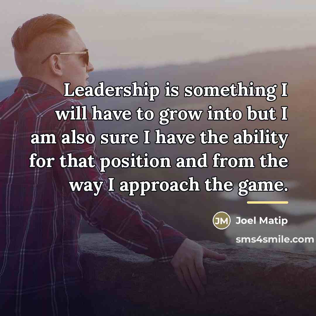 “Leadership is something I will have to grow into but…” quote by Joel Matip