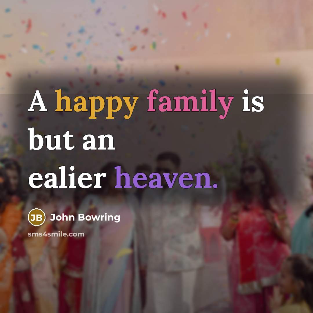 “A happy family is but an ealier heaven.…” quote by John Bowring