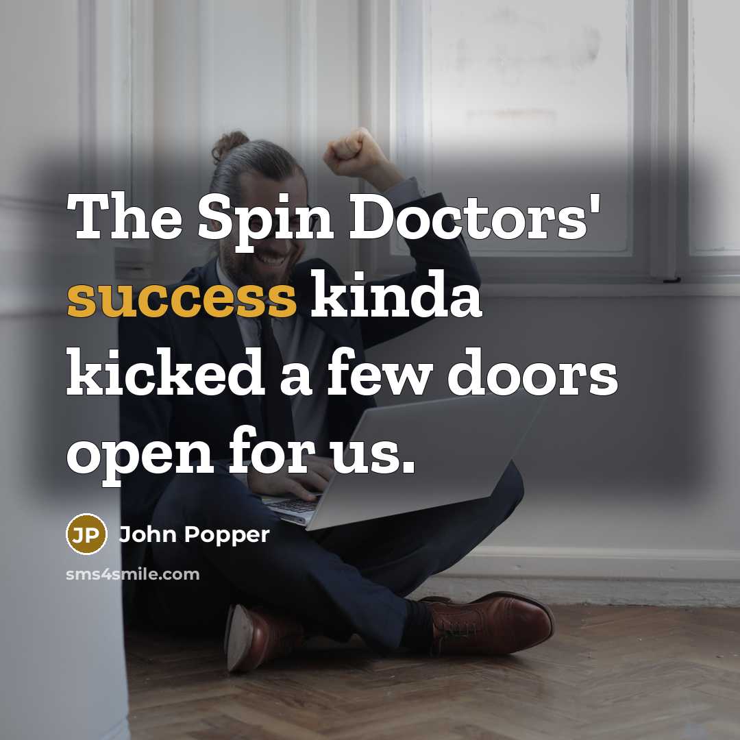 “The Spin Doctors' success kinda kicked a few doors open…” quote by John Popper
