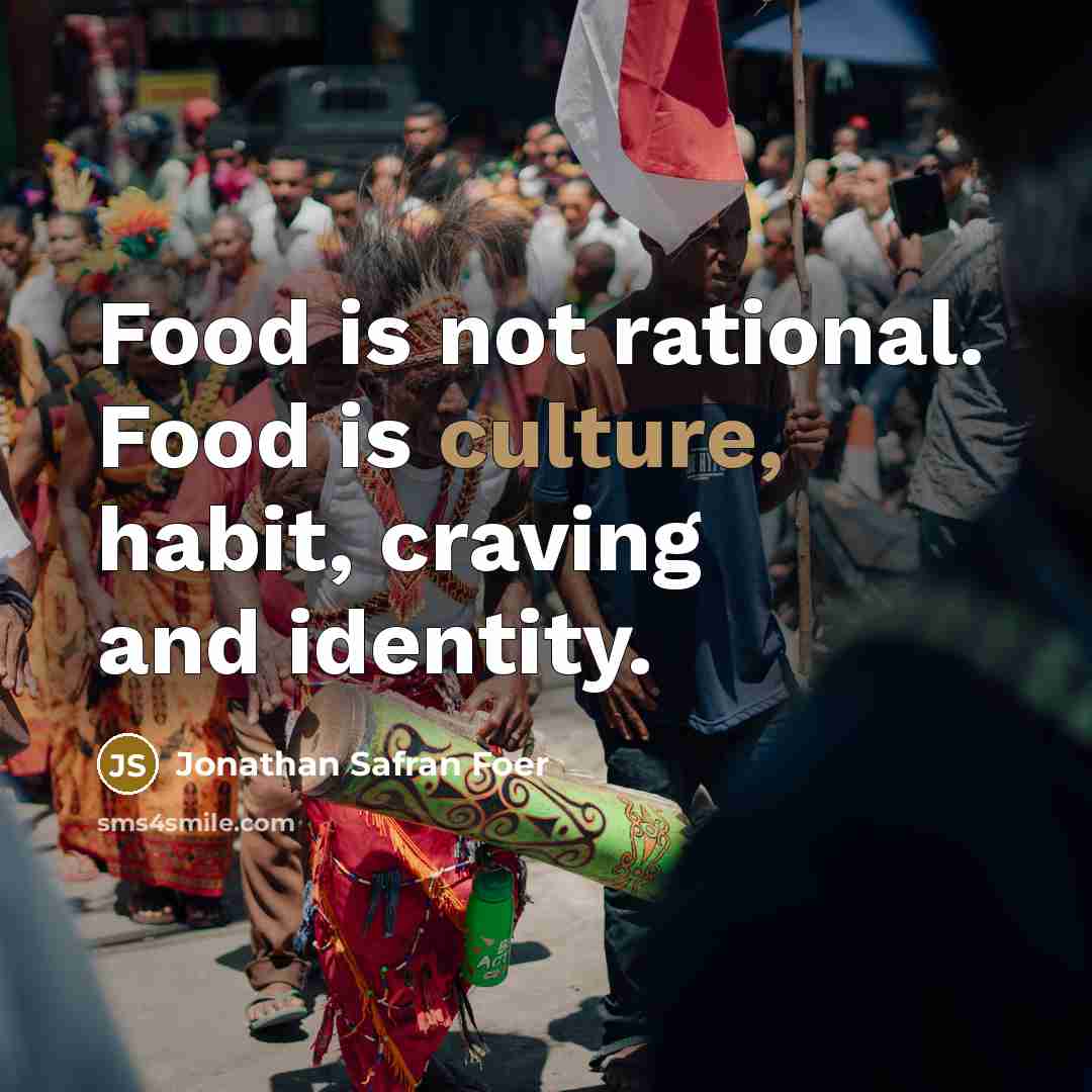 “Food is not rational. Food is culture, habit, craving and…” quote by Jonathan Safran Foer