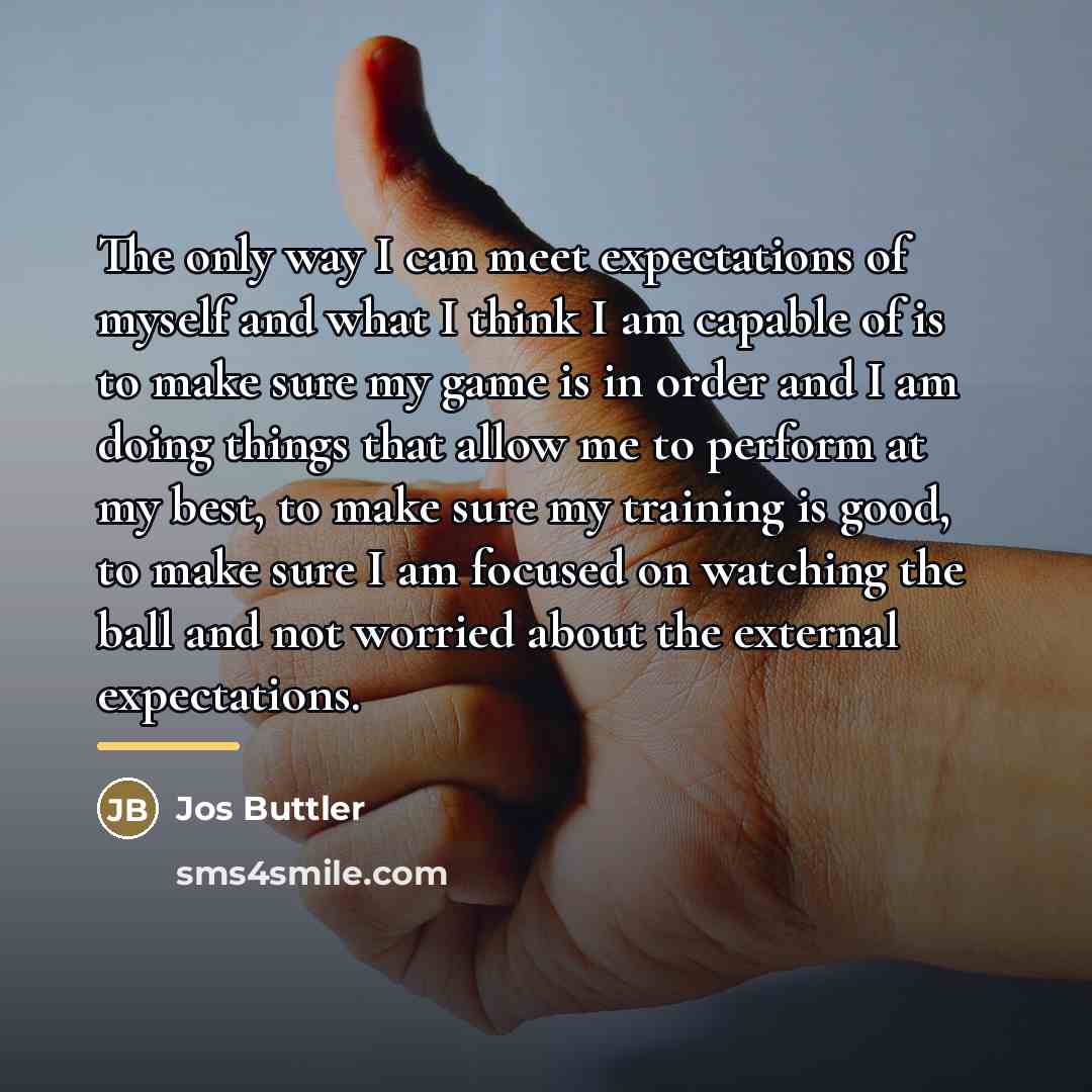 “The only way I can meet expectations of myself and…” quote by Jos Buttler