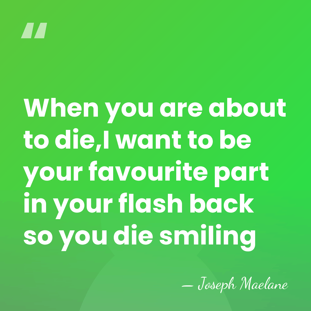 When you are about to die,I want to be your favourite part&hellip; - Joseph Maelane