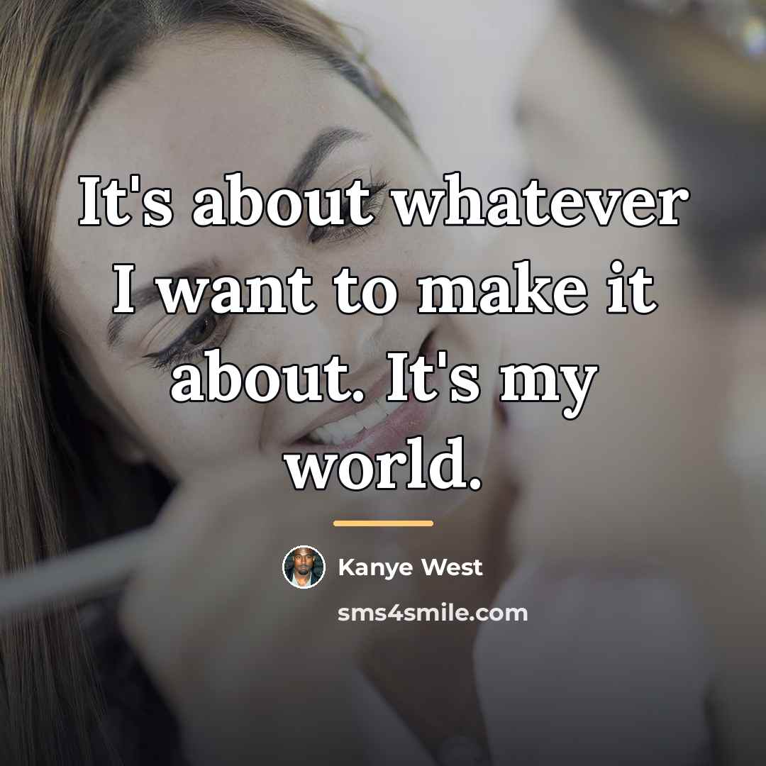 “It's about whatever I want to make it about. It's…” quote by Kanye West