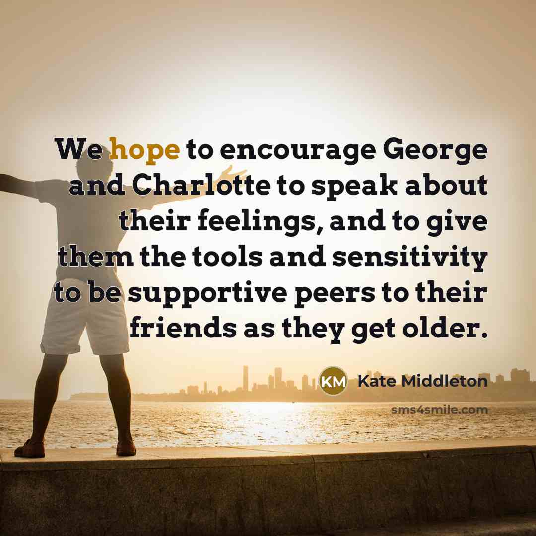 “We hope to encourage George and Charlotte to speak about…” quote by Kate Middleton
