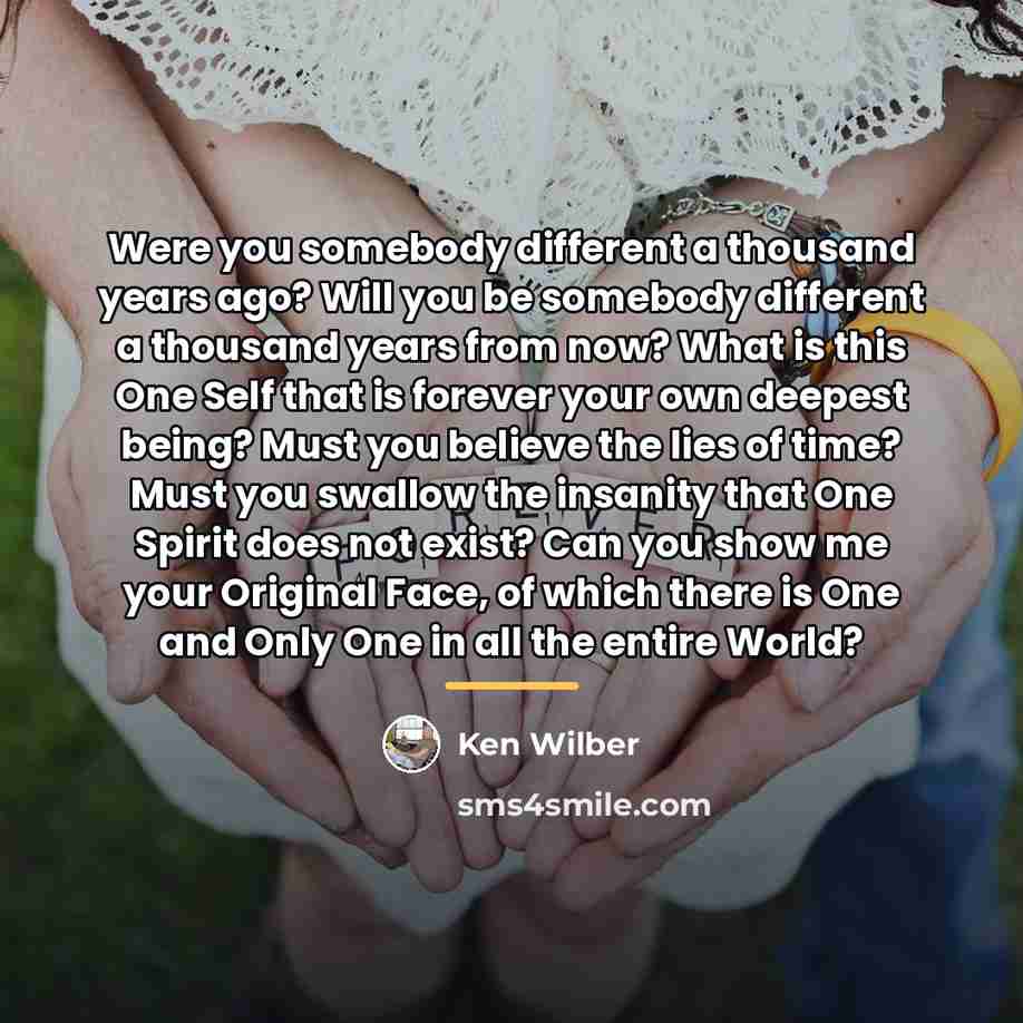 “Were you somebody different a thousand years ago? Will you…” quote by Ken Wilber