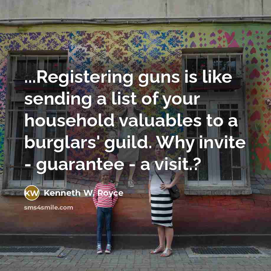 “...Registering guns is like sending a list of your household…” quote by Kenneth W. Royce