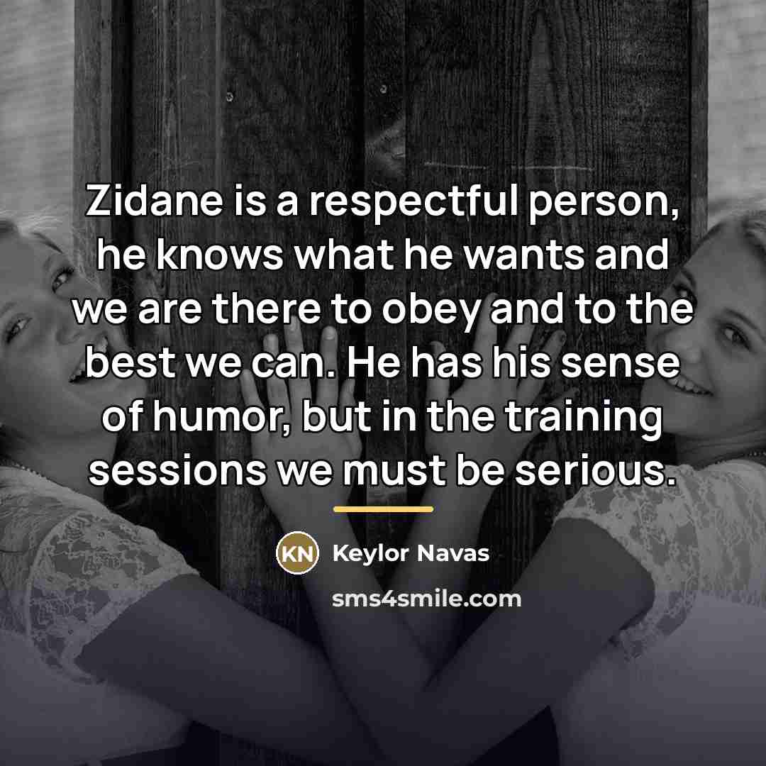 “Zidane is a respectful person, he knows what he wants…” quote by Keylor Navas