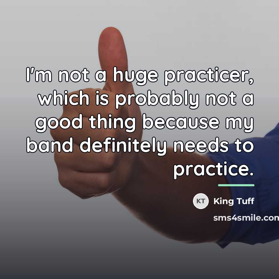 “I'm not a huge practicer, which is probably not a…” quote by King Tuff