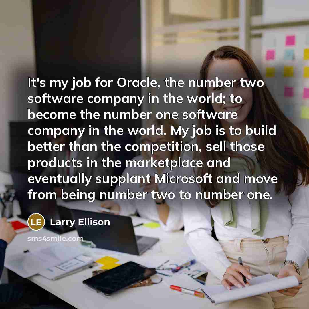 “It's my job for Oracle, the number two software company…” quote by Larry Ellison