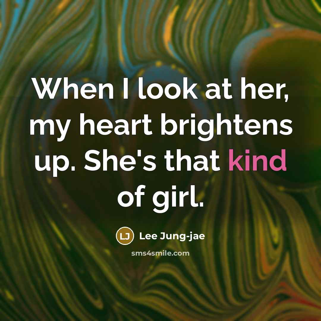 “When I look at her, my heart brightens up. She's that kind of girl.” quote by Lee Jung-jae