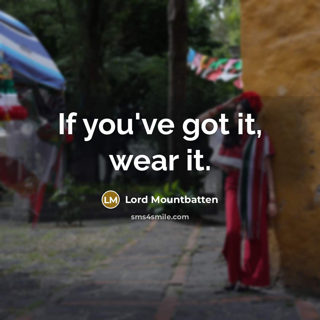 “If you've got it, wear it.…” quote by Lord Mountbatten