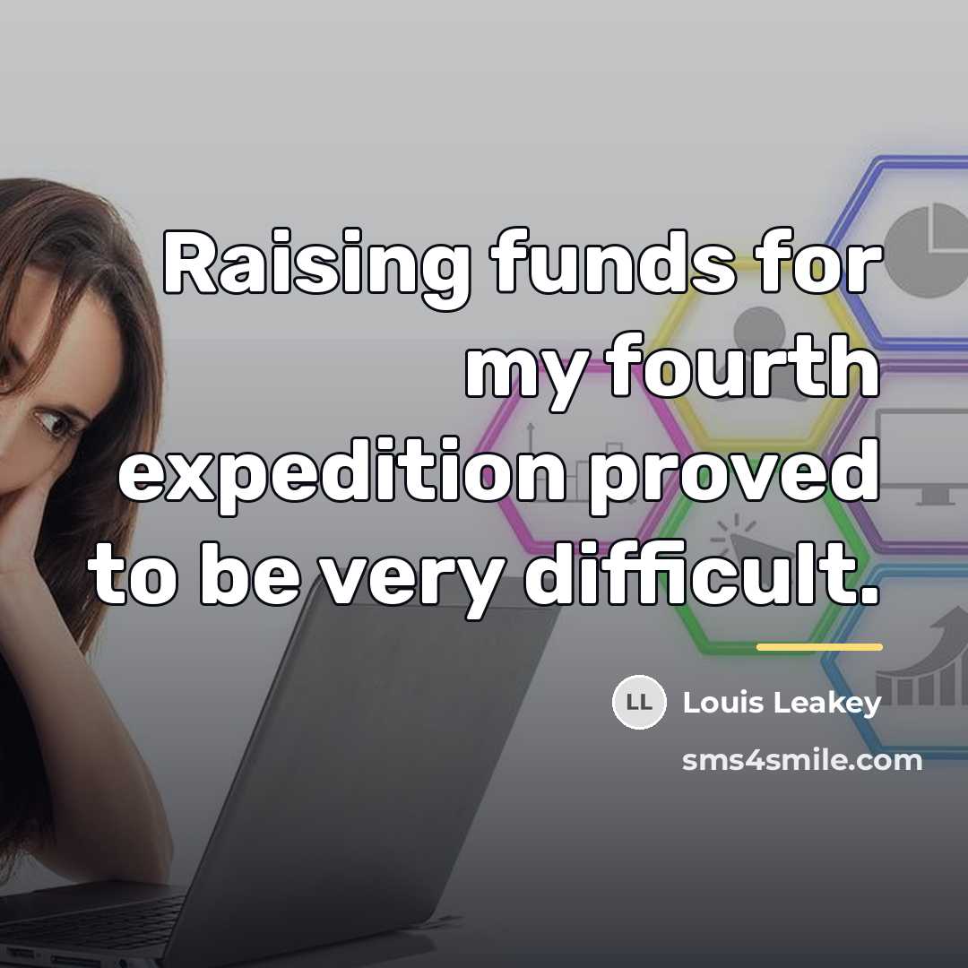 “Raising funds for my fourth expedition proved to be very…” quote by Louis Leakey