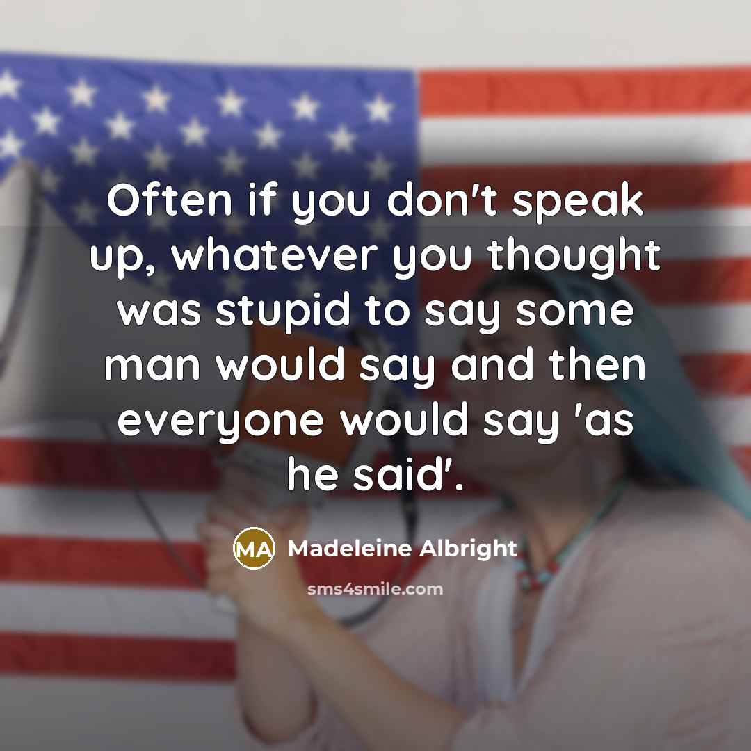 “Often if you don't speak up, whatever you thought was…” quote by Madeleine Albright