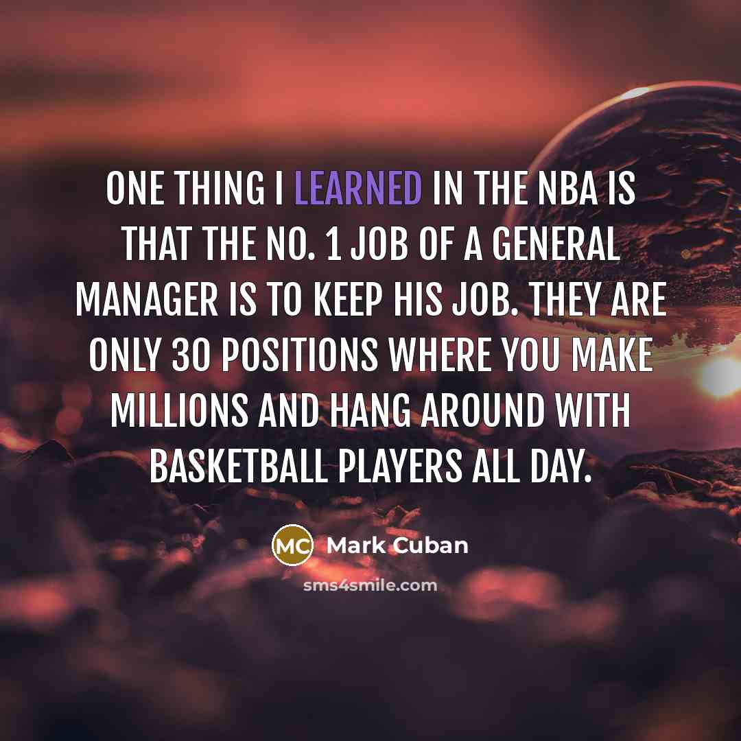 “One thing I learned in the NBA is that the…” quote by Mark Cuban