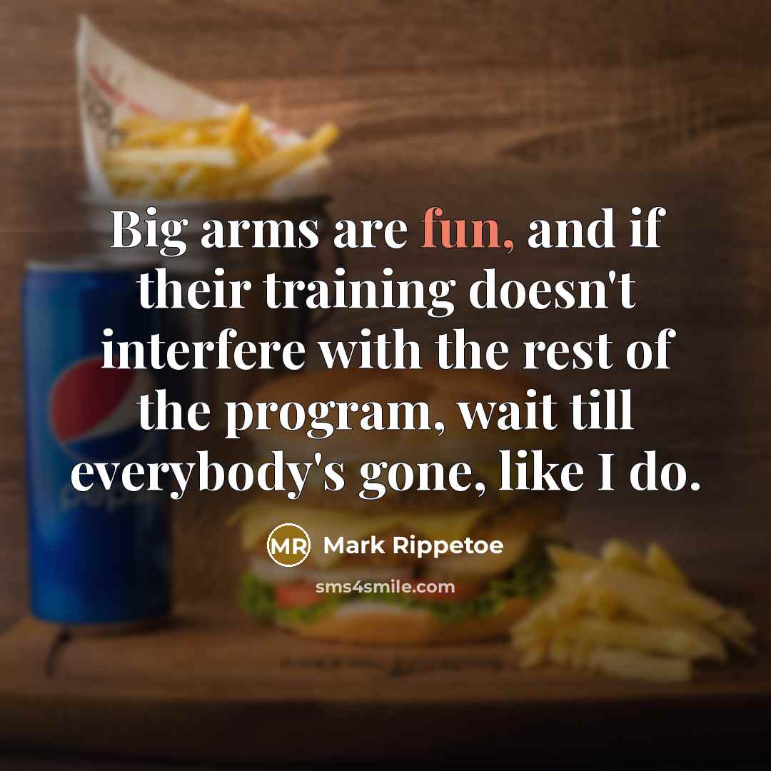 “Big arms are fun, and if their training doesn't interfere…” quote by Mark Rippetoe