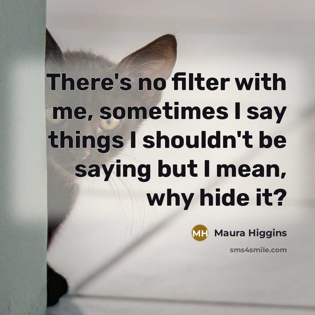 “There's no filter with me, sometimes I say things I…” quote by Maura Higgins