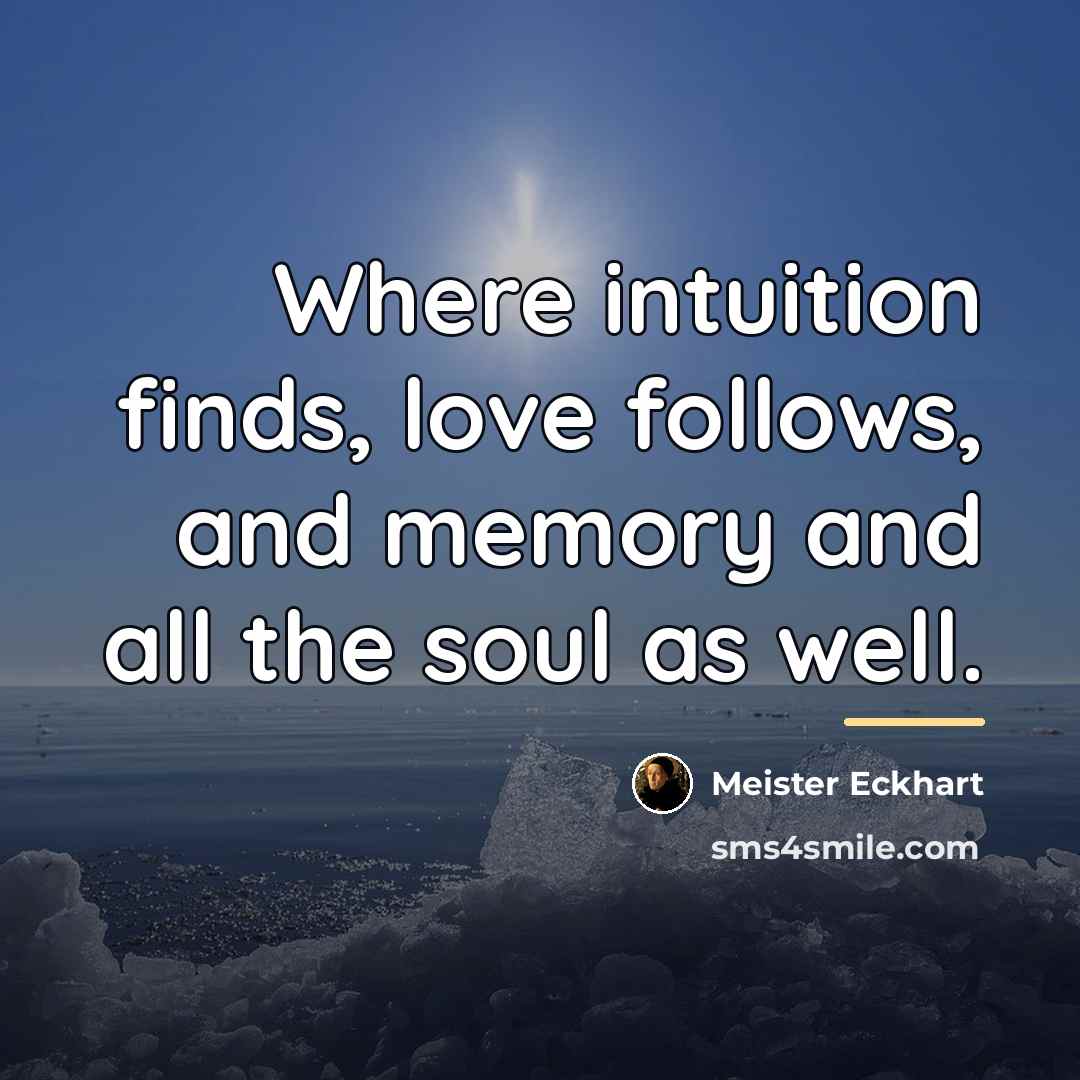 “Where intuition finds, love follows, and memory and all the…” quote by Meister Eckhart
