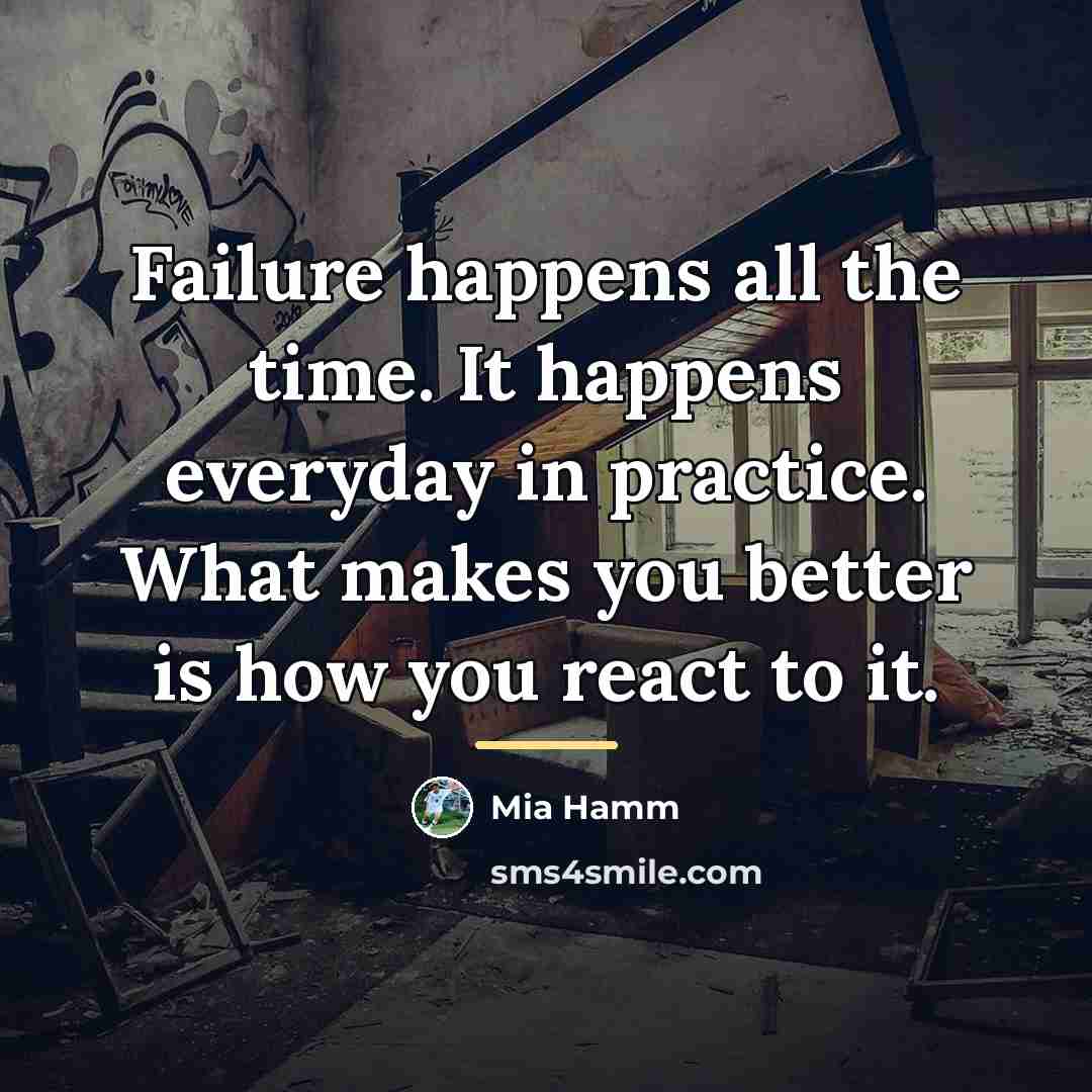 “Failure happens all the time. It happens everyday in practice.…” quote by Mia Hamm