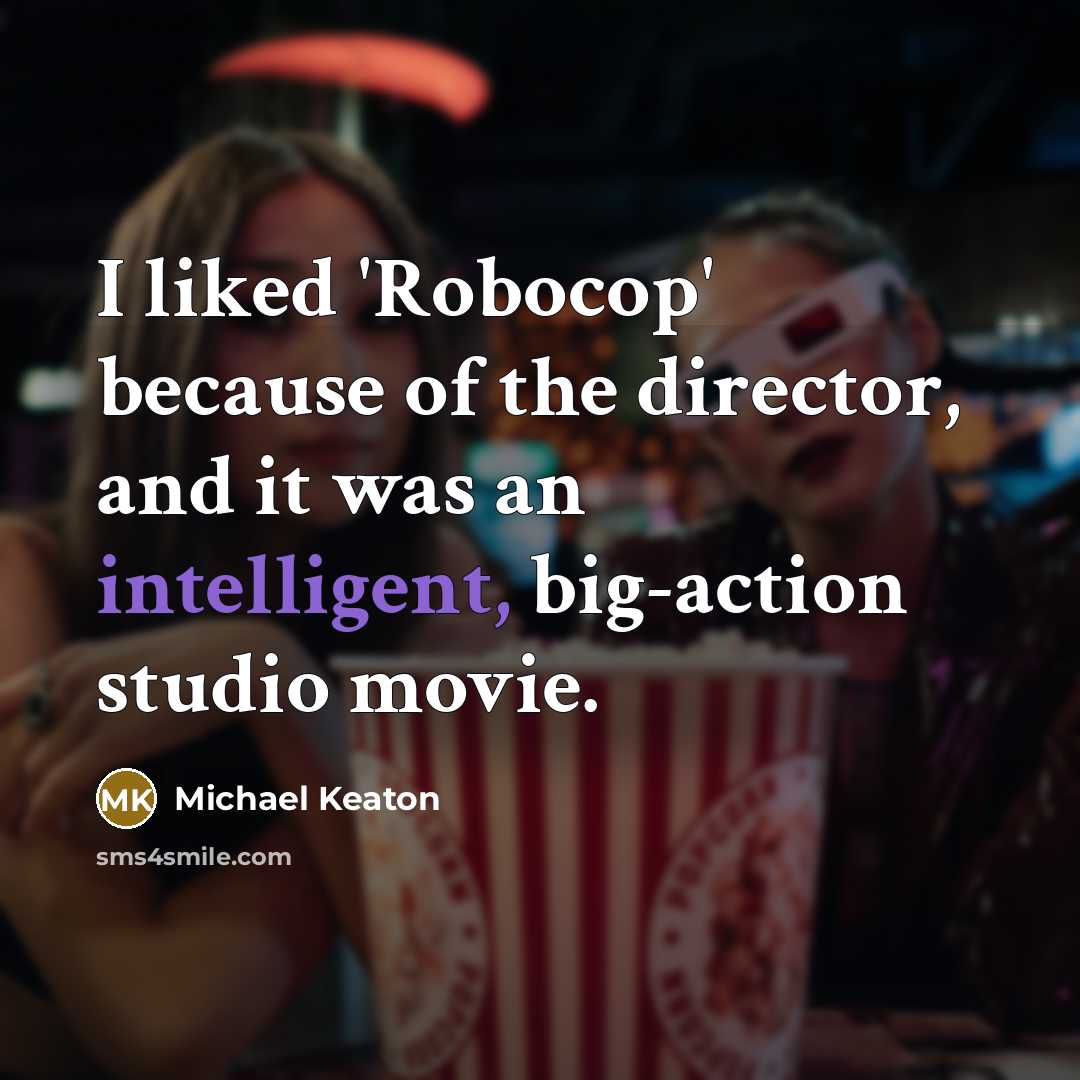 “I liked 'Robocop' because of the director, and it was…” quote by Michael Keaton