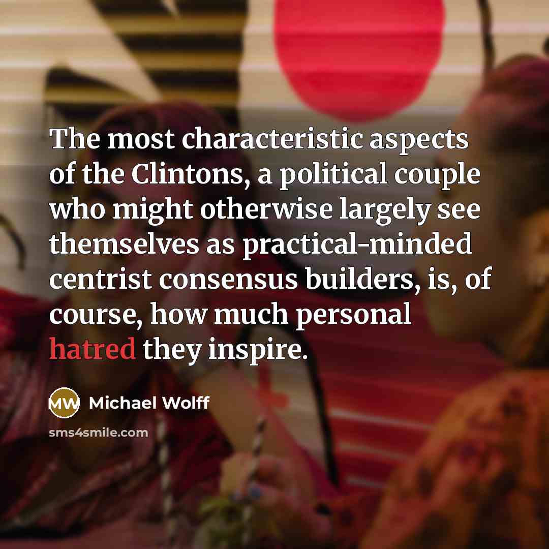 “The most characteristic aspects of the Clintons, a political couple…” quote by Michael Wolff