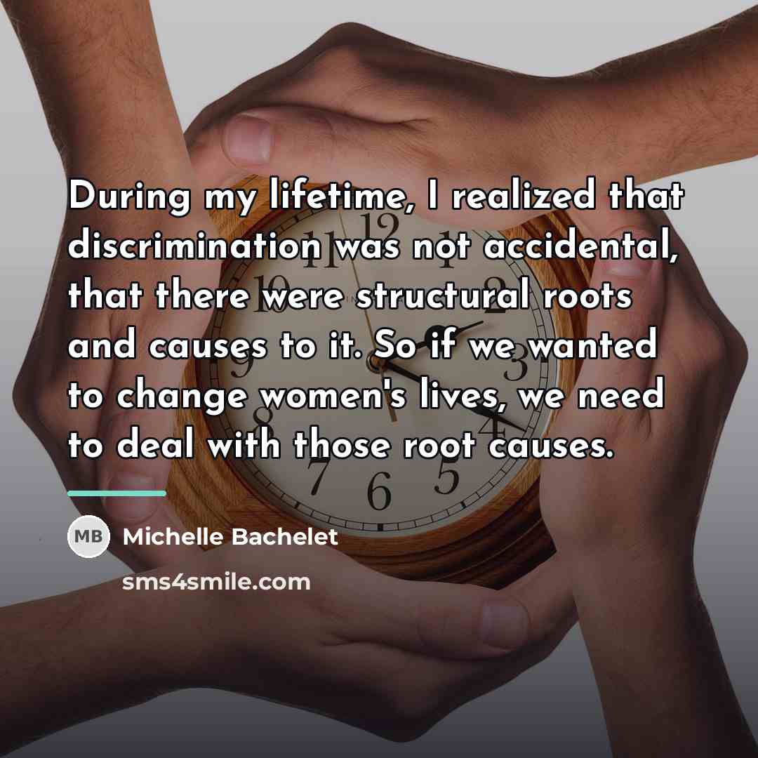 “During my lifetime, I realized that discrimination was not accidental,…” quote by Michelle Bachelet