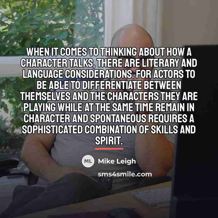 “When it comes to thinking about how a character talks,…” quote by Mike Leigh