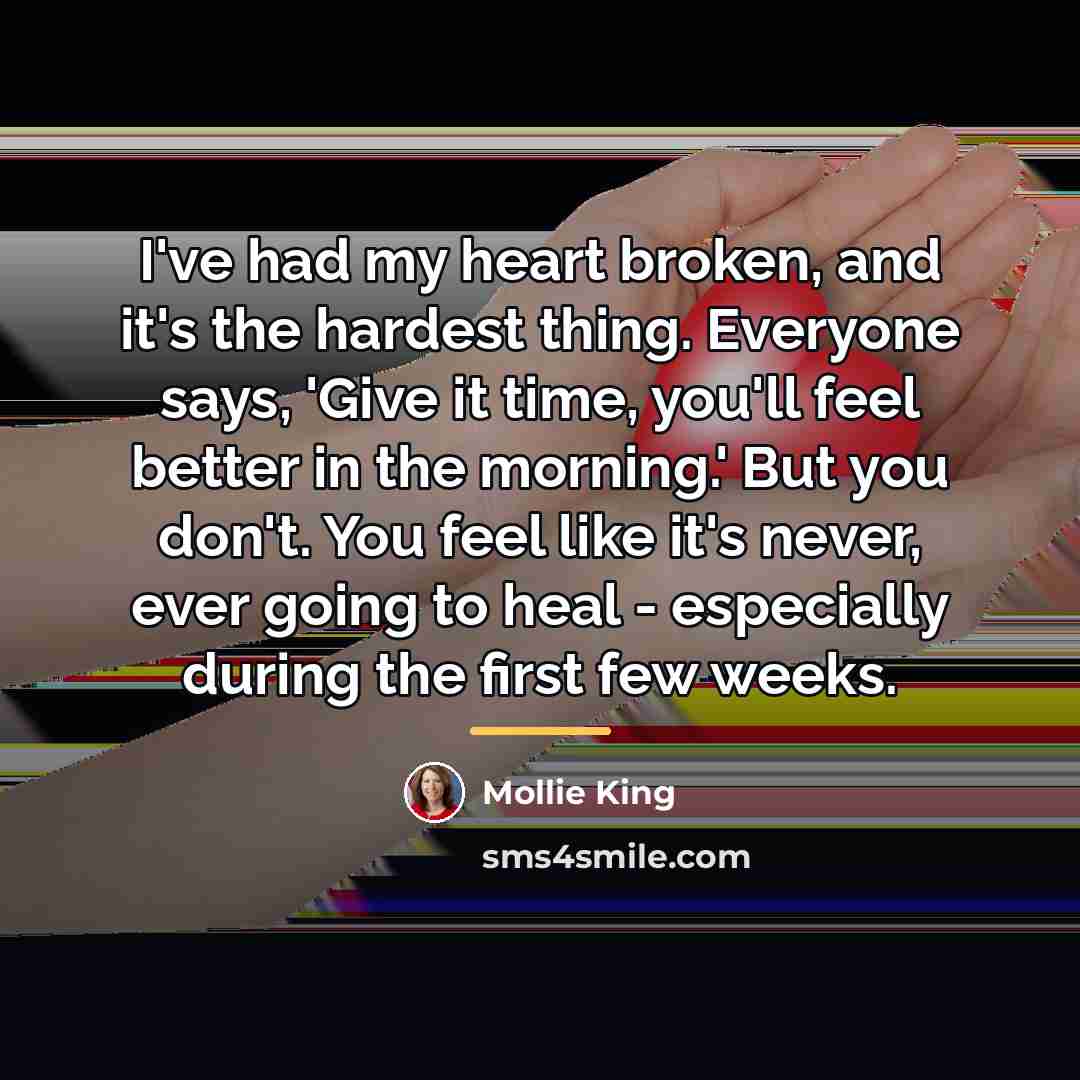 “I've had my heart broken, and it's the hardest thing.…” quote by Mollie King
