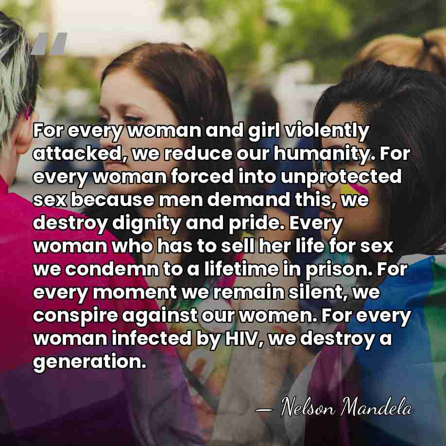 For every woman and girl violently attacked, we reduce our humanity. For&hellip; - Nelson Mandela